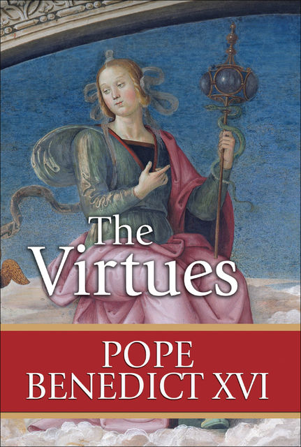 The Virtues, Pope Benedict XVI