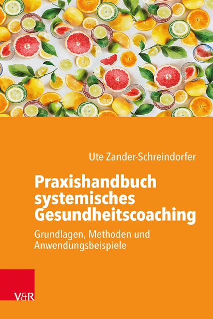 Praxishandbuch systemisches Gesundheitscoaching, Ute Zander-Schreindorfer