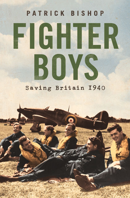 Fighter Boys: Saving Britain 1940, Patrick Bishop