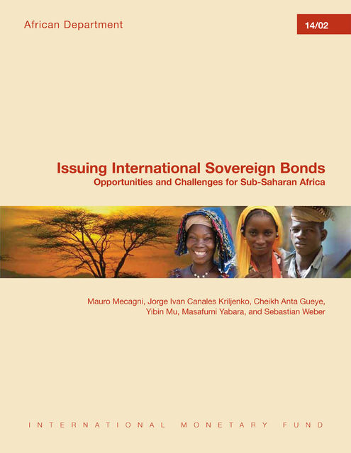 Issuing International Sovereign Bonds: Opportunities and Challenges for Sub-Saharan Africa, Jorge Canales Kriljenko, Cheikh Gueye, Mauro Mecagni