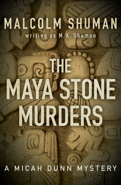 The Maya Stone Murders, Malcolm Shuman, M.K. Shuman