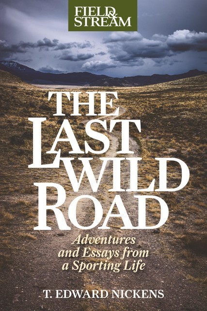 The Last Wild Road, T.Edward Nickens