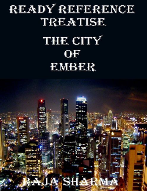 Ready Reference Treatise: The City of Ember, Raja Sharma