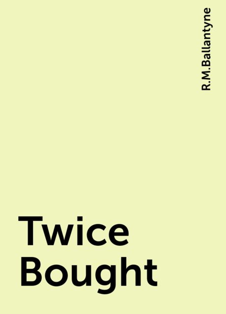 Twice Bought, R.M.Ballantyne