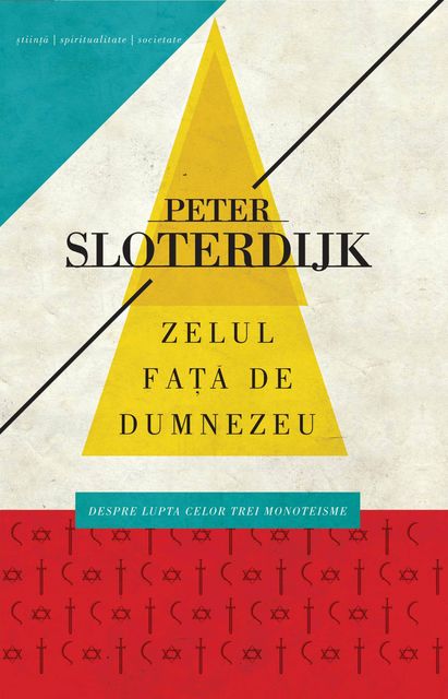 Zelul fata de Dumnezeu. Despre lupta celor trei monoteisme, Peter Sloterdijk