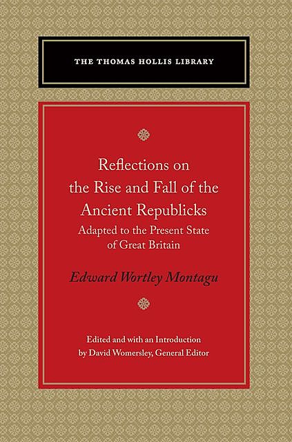 Reflections on the Rise and Fall of the Ancient Republicks, Edward Wortley Montagu