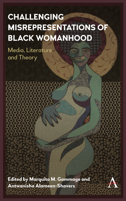 Challenging Misrepresentations of Black Womanhood, Marquita M. Gammage, Antwanisha Alameen-Shavers