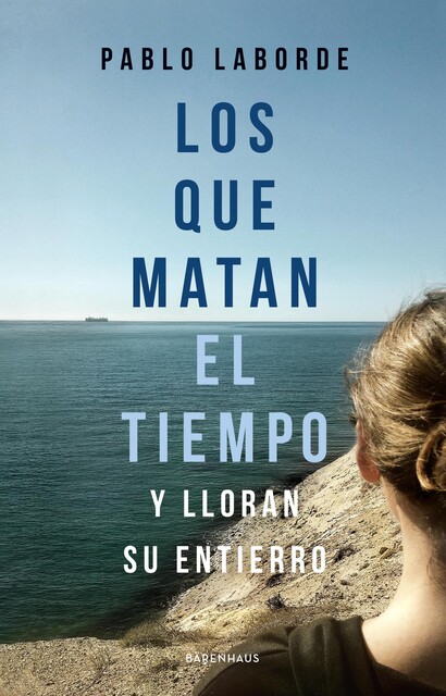 Los que matan el tiempo y lloran su entierro, Pablo Laborde