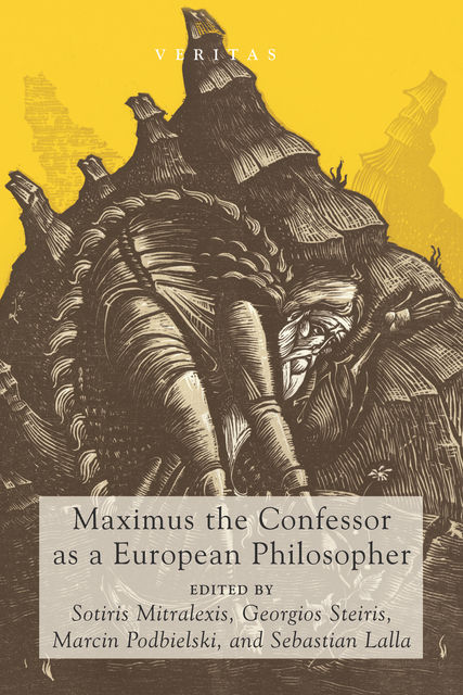 Maximus the Confessor as a European Philosopher, Sotiris Mitralexis