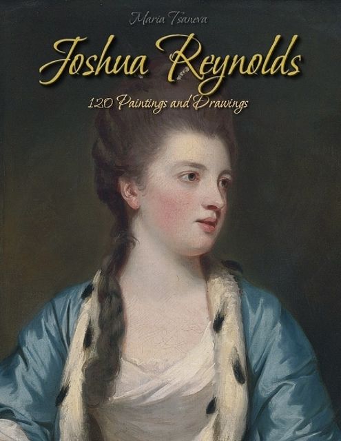 Joshua Reynolds: 120 Paintings and Drawings, Maria Tsaneva