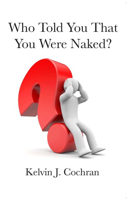 Who Told You That You Were Naked?, Kelvin J.Cochran