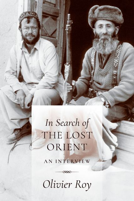 In Search of the Lost Orient, Olivier Roy