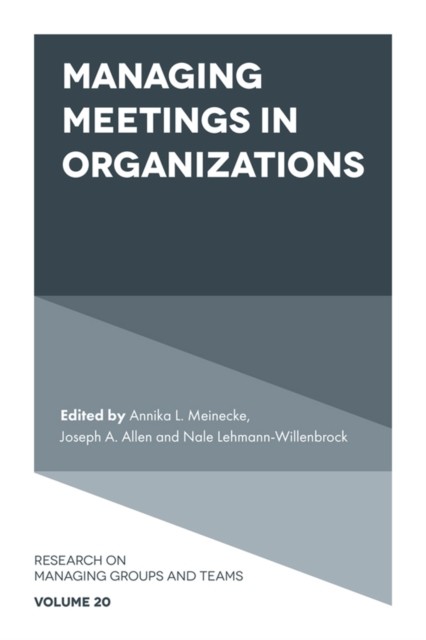Managing Meetings in Organizations, Joseph Allen, Annika L. Meinecke, Nale Lehmann-Willenbrock