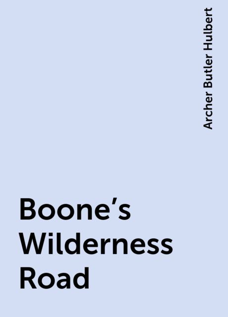 Boone's Wilderness Road, Archer Butler Hulbert