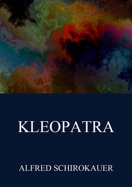 Kleopatra, Alfred Schirokauer