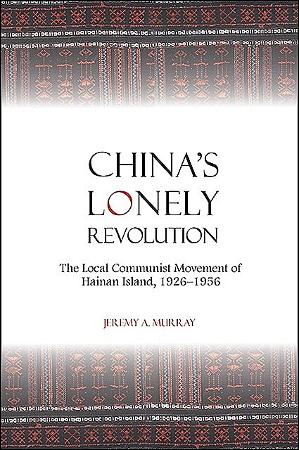 China's Lonely Revolution, Jeremy A. Murray