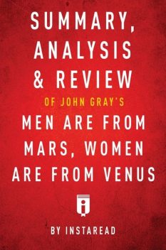 Summary, Analysis & Review of John Gray’s Men Are from Mars, Women Are from Venus by Instaread, Instaread