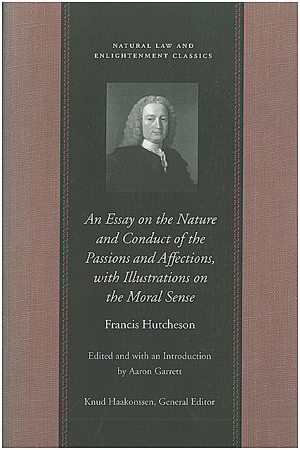An Essay on the Nature and Conduct of the Passions and Affections, with Illustrations on the Moral Sense, Francis Hutcheson