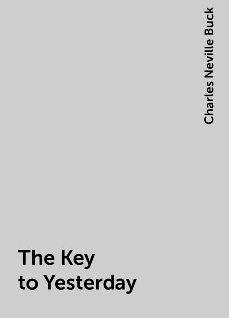 The Key to Yesterday, Charles Neville Buck