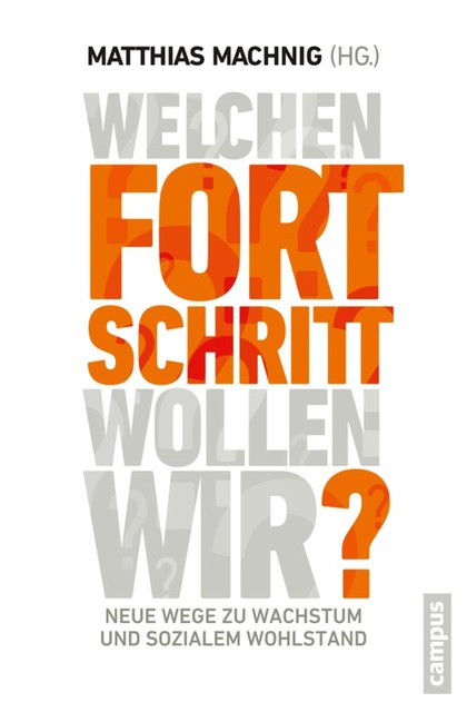 Welchen Fortschritt wollen wir, Heiner Flassbeck, Michael Krätke, Claus Offe, Christoph Butterwegge, Sigmar Gabriel, Stephan Lessenich, Michael Hartmann, Klaus Dörre, Alexander von Lucke, Berthold Huber, Burkhart Lutz, Jochen Flassbarth, Karl Brenke, Matthias Machnig, Volker Hauff