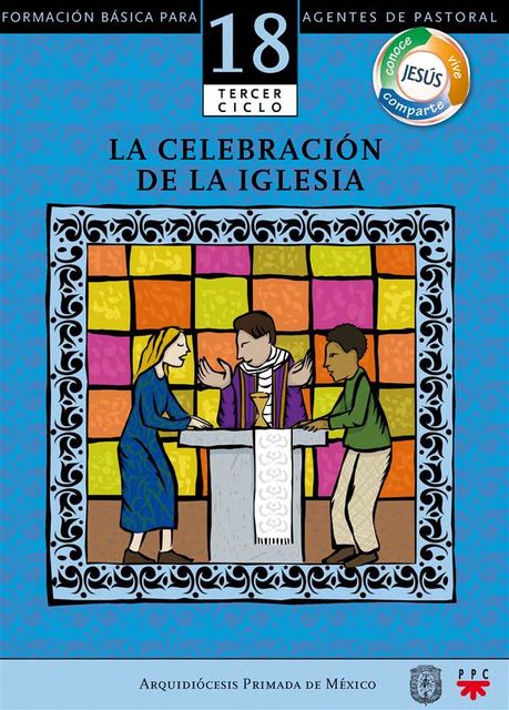 Manual 18. La celebración de la Iglesia, Arquidiócesis de México