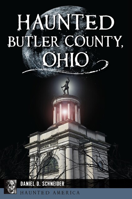 Haunted Butler County, Ohio, Daniel Schneider