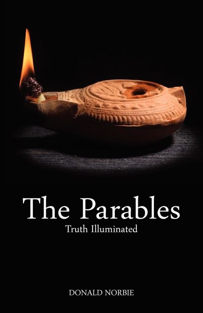 Parables Truth Illuminated, Donald Norbie