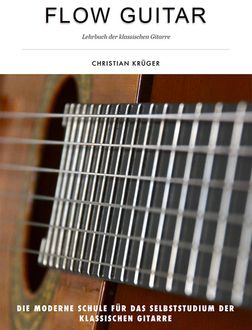 Flow Guitar- Lehrbuch der klassischen Gitarre, Christian Krüger