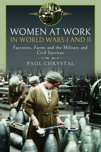 Women at Work in World Wars I and II, Paul Chrystal