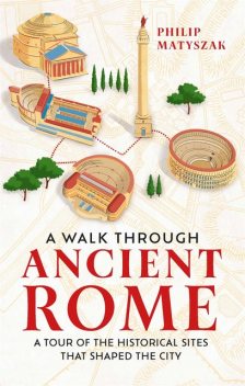 A Walk Through Ancient Rome, Philip Matyszak