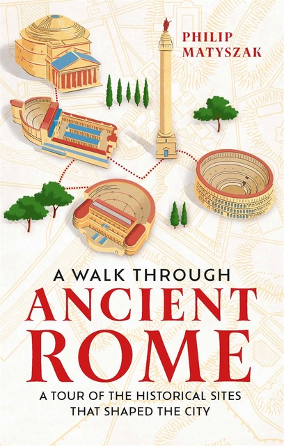 A Walk Through Ancient Rome, Philip Matyszak