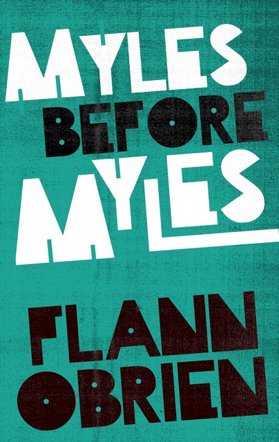 Myles Before Myles, Flann O'Brien