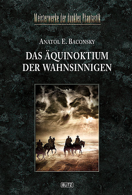 Meisterwerke der dunklen Phantastik 05: DAS ÄQUINOKTIUM DER WAHNSINNIGEN, Anatol E. Baconsky