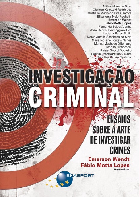 Investigação Criminal: Ensaios sobre a arte de investigar crimes, Emerson Wendt, Fábio Motta Lopes
