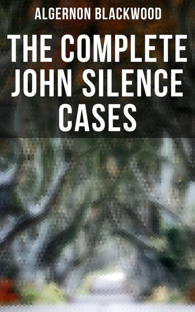 The John Silence Collection, Algernon Blackwood