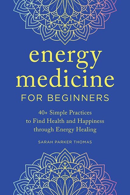 Energy Medicine for Beginners, Sarah Thomas