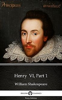 Henry VI, Part 1 by William Shakespeare (Illustrated), William Shakespeare