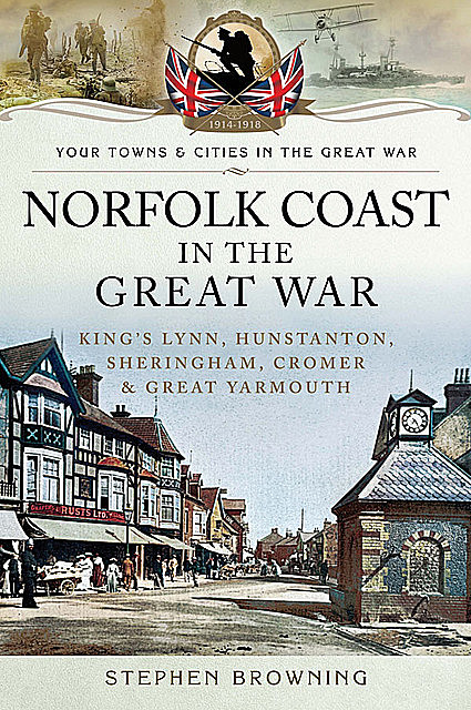 Norfolk coast in the Great War, Stephen Browning