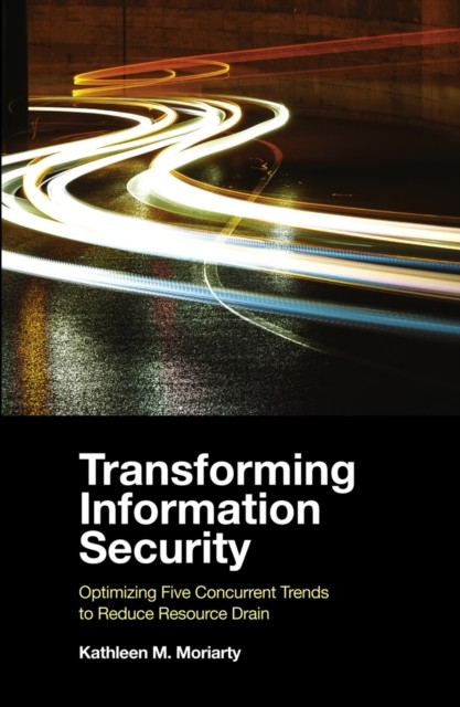Transforming Information Security, Kathleen M. Moriarty