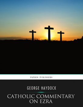 Catholic Commentary on Ezra, George Haydock