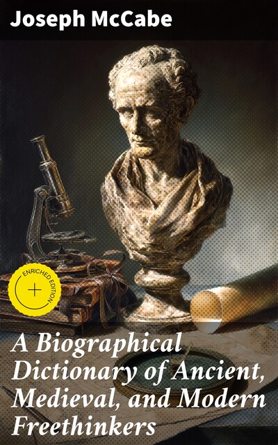 A Biographical Dictionary of Ancient, Medieval, and Modern Freethinkers, Joseph McCabe