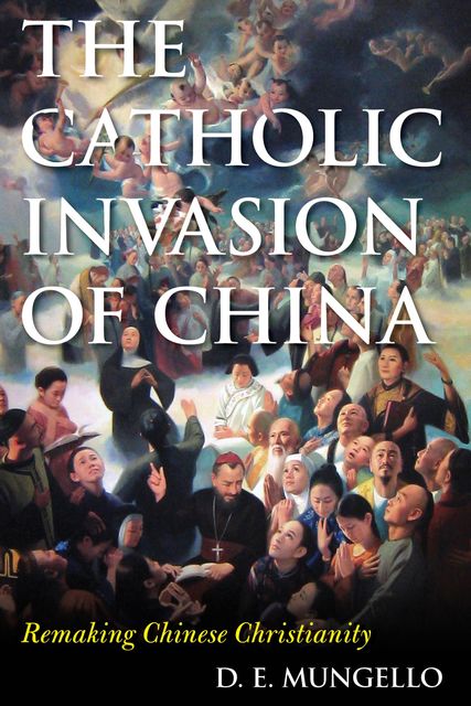 The Catholic Invasion of China, D.E. Mungello