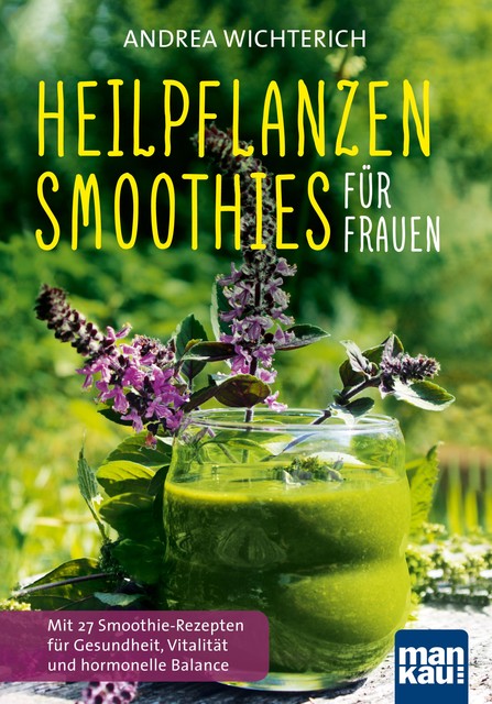 Heilpflanzen-Smoothies für Frauen, Andrea Wichterich