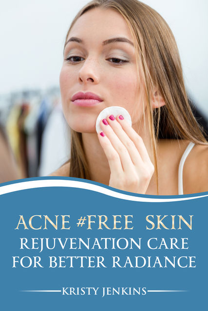 Acne #FREE Skin Rejuvenation Care for Better Radiance, Kristy Jenkins