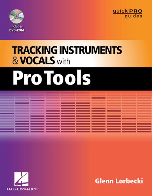 Tracking Instruments and Vocals with Pro Tools, Glenn Lorbecki