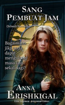 Sang Pembuat Jam (Bahasa Indonesia – Indonesian Language Edition), Anna Erishkigal