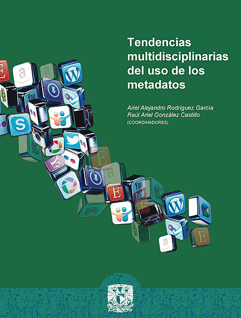 Tendencias multidisciplinarias del uso de los metadatos, Ariel Alejandro Rodríguez García, Raúl ArielGonzález Castillo