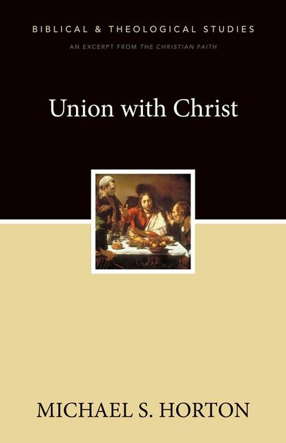 Union with Christ, Michael Horton