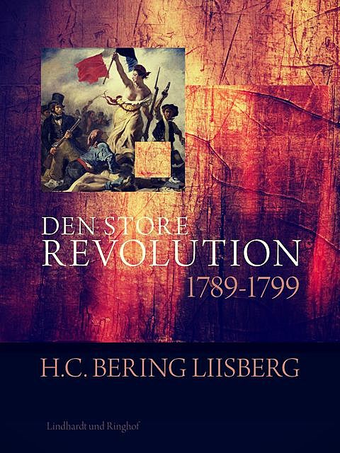 Den store revolution 1789 – 1799, H.C. Bering. Liisberg