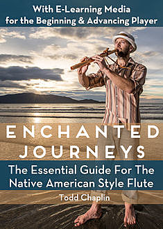 Enchanted Journeys – The Essential Guide for the Native American Style Flute, Todd Chaplin